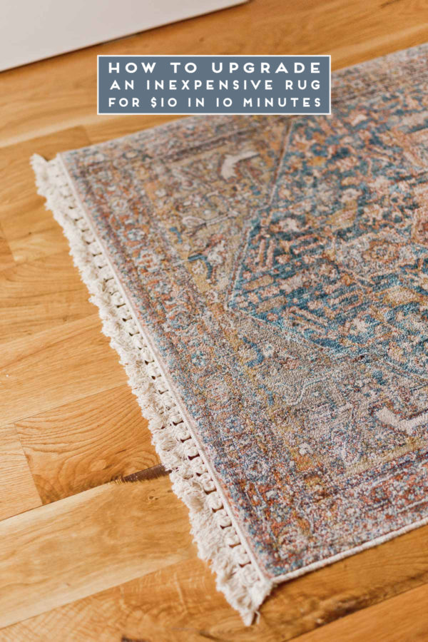 How to Upgrade an Inexpensive Rug for 10 in 10 Minutes